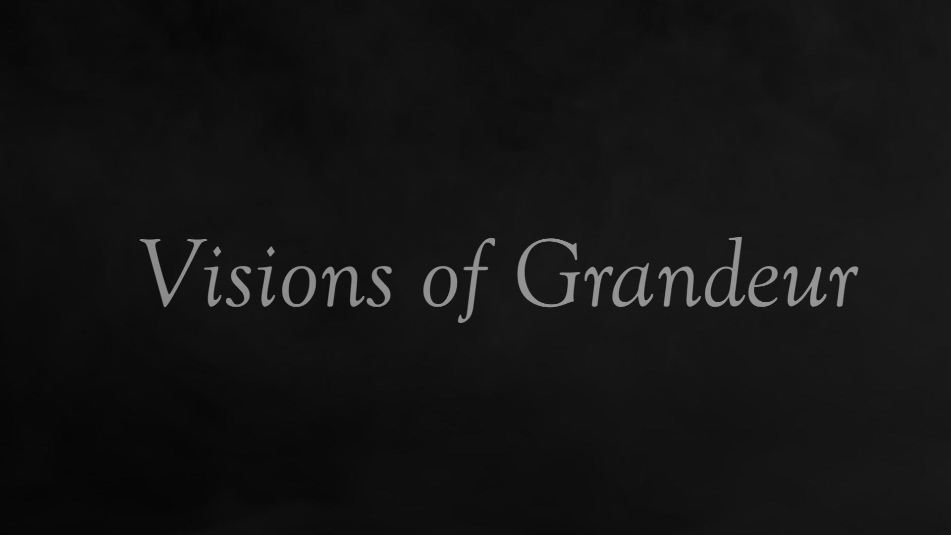Visions of Grandeur